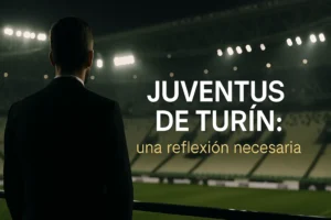 Juventus de Turín una reflexión necesaria